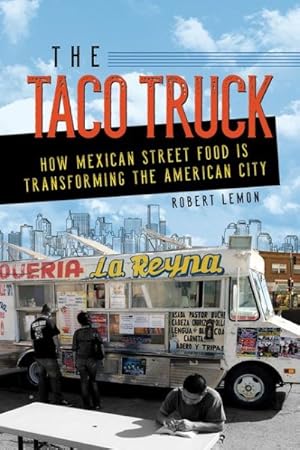 Seller image for Taco Truck : How Mexican Street Food Is Transforming the American City for sale by GreatBookPrices