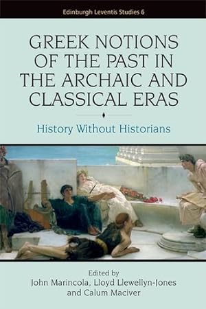 Seller image for Greek Notions of the Past in the Archaic and Classical Eras: History Without Historians (Edinburgh Leventis Studies EUP) [Hardcover ] for sale by booksXpress