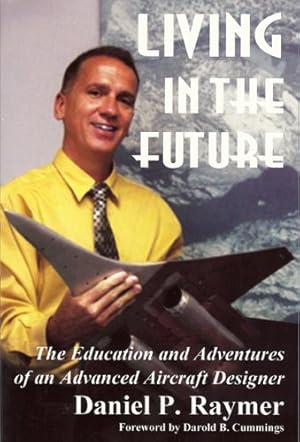Bild des Verkufers fr Living in the Future: The Education and Adventures of an Advanced Aircraft Designer by Raymer, Daniel [Paperback ] zum Verkauf von booksXpress