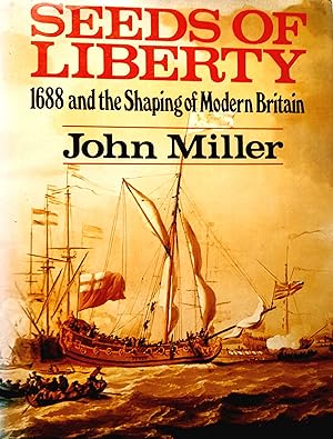 Seller image for Seeds Of Liberty 1688 and the Shaping of Modern Britain. for sale by Banfield House Booksellers