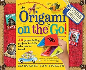 Seller image for Origami on the Go: 40 Paper-Folding Projects for Kids Who Love to Travel for sale by Reliant Bookstore