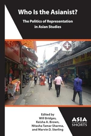 Imagen del vendedor de Who Is the Asianist?: The Politics of Representation in Asian Studies [Paperback ] a la venta por booksXpress