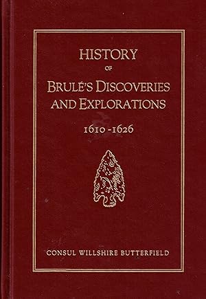Image du vendeur pour HISTORY OF BRULE'S DISCOVERIES AND EXPLORATIONS, 1610-1626 mis en vente par Autumn Leaves