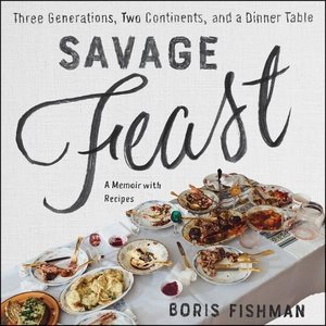 Seller image for Savage Feast : Three Generations, Two Continents, and a Dinner Table; A Memoir With Recipes for sale by GreatBookPrices