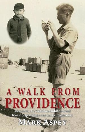 Imagen del vendedor de A Walk from Providence : Memories of a Yorkshire childhood and how it helped shape one man's imagination a la venta por AHA-BUCH GmbH