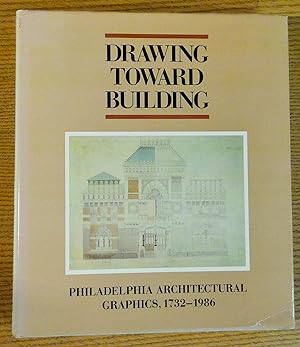 Seller image for Drawing Toward Building: Philadelphia Architectural Graphics, 1732-1986 for sale by Pistil Books Online, IOBA