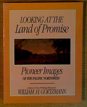 Seller image for Looking at the Land of Promise : Pioneer Images of the Pacific Northwest for sale by Pistil Books Online, IOBA