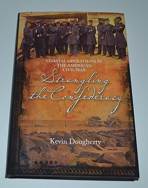 Seller image for Strangling the Confederacy: Coastal Operations in the American Civil War for sale by Bibliomadness