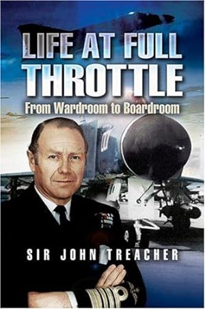 Bild des Verkufers fr Life at Full Throttle: The Memoirs of Admiral Sir John Treacher zum Verkauf von WeBuyBooks
