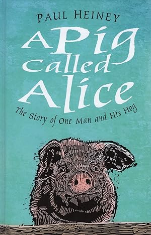 Image du vendeur pour A Pig Called Alice : The Story Of One Man And His Hog : mis en vente par Sapphire Books