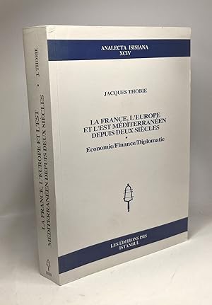 Image du vendeur pour La France l'Europe et l'Est Mditerranen Depuis Deux Sicles Economie/Finance/Diplomatie / Analecta isisiana XCIV --- avec hommage de l'auteur mis en vente par crealivres