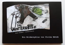 Imagen del vendedor de Die Winterreise : Ein Bilderzyklus von Ulrike Metsk. - (nach Franz Schubert / Wilhelm Mller) a la venta por BuchKunst-Usedom / Kunsthalle