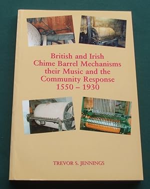British and Irish Chime Barrel Mechanisms Their Music and the Comminity Response 1550-1930