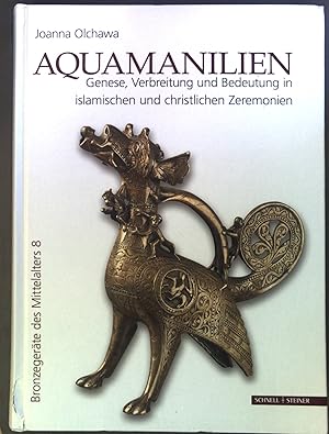 Aquamanilien : Genese, Verbreitung und Bedeutung in islamischen und christlichen Zeremonien. Bron...