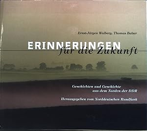 Imagen del vendedor de Erinnerungen fr die Zukunft : Geschichten und Geschichte aus dem Norden der DDR. a la venta por books4less (Versandantiquariat Petra Gros GmbH & Co. KG)