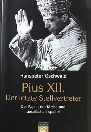 Seller image for Pius XII. : der letzte Stellvertreter ; der Papst, der Kirche und Gesellschaft spaltet. for sale by books4less (Versandantiquariat Petra Gros GmbH & Co. KG)