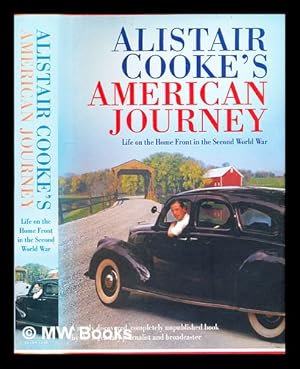 Seller image for Alistair Cooke's American journey : life on the home front in the Second World War / Alistair Cooke; with a forward by Harold Evans for sale by MW Books Ltd.