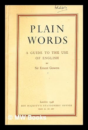 Seller image for Plain words : a guide to the use of English / [by officials, Sir Ernest Gowers] for sale by MW Books Ltd.