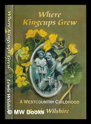 Image du vendeur pour Where Kingcups Grew: a westcountry childhood mis en vente par MW Books Ltd.