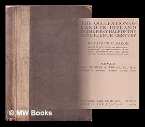 Imagen del vendedor de The occupation of land in Ireland in the first half of the nineteenth century / by Patrick G. Dardis ; preface by Rev. Thomas A. Finlay, S.J a la venta por MW Books Ltd.