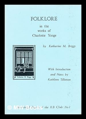 Bild des Verkufers fr Folklore in the works of Charlotte Yonge / by Katharine M. Briggs ; with introduction and notes by Kathleen Tillotson zum Verkauf von MW Books Ltd.
