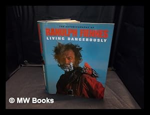 Seller image for Living dangerously : the autobiography of Ranulph Fiennes / Ranulph Fiennes for sale by MW Books Ltd.