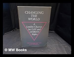 Seller image for Changing the World: a London charter for Gay and Lesbian rights for sale by MW Books Ltd.
