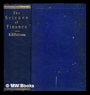 Bild des Verkufers fr The science of finance : a practical treatise / by R. H. Patterson ; member of the Society of Political Economy of Paris ; author of 'The Economy of Capital,' etc. zum Verkauf von MW Books Ltd.