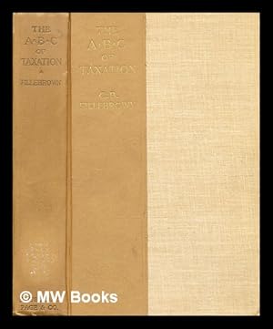 Imagen del vendedor de The A B C of taxation : with Boston object lessons, private property in land, and other essays and addresses / by C.B. Fillebrown a la venta por MW Books Ltd.