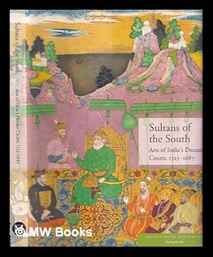 Bild des Verkufers fr Sultans of the South : arts of India's Deccan Courts, 1323-1687 zum Verkauf von MW Books Ltd.