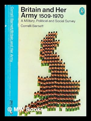 Seller image for Britain and her army, 1509-1970 : a military, political and social survey / (by) Correlli Barnett for sale by MW Books Ltd.
