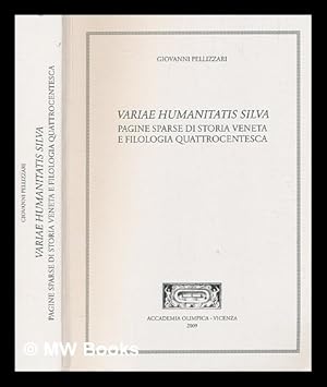 Seller image for Variae humanitatis silva : pagine sparse di storia veneta e filologia quattrocentesca / [by] Giovanni Pellizzari for sale by MW Books Ltd.