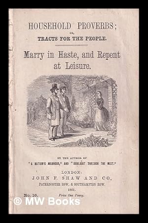 Bild des Verkufers fr Household proverbs; or, Tracts for the people: Marry in Haste, and Repent at Leisure / by the author of "A nation's manhood" [i.e. Mrs. E. Burrows], etc zum Verkauf von MW Books Ltd.