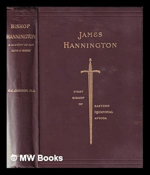 Seller image for James Hannington, D. D. , F. L. S. , F. R. G. S. , First Bishop of Eastern Equatorial Africa: a History of His Life and Work, 1847-1885. for sale by MW Books Ltd.