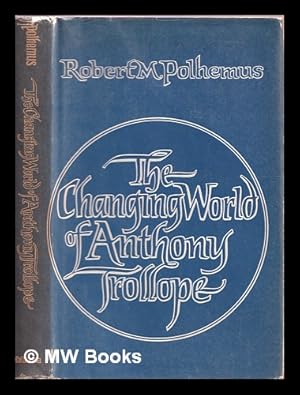 Seller image for The Changing World of Anthony Trollope for sale by MW Books Ltd.