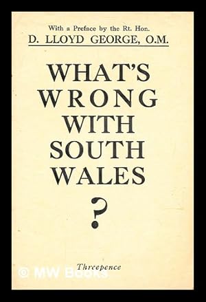 Seller image for What's wrong with South Wales? : a new diagnosis and patent remedy / by a General Practitioner, with full directions for the miners' next and last step ; with a preface by D. Lloyd George for sale by MW Books Ltd.