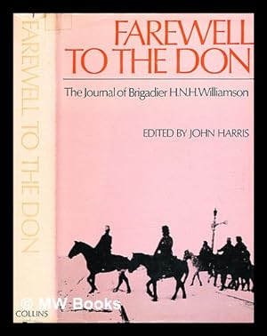 Imagen del vendedor de Farewell to the Don : the journal of Brigadier H. N. H. Williamson / edited by John Harris a la venta por MW Books Ltd.