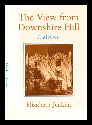 Seller image for The view from Downshire Hill : a memoir / Elizabeth Jenkins for sale by MW Books Ltd.