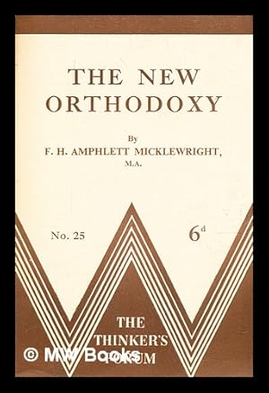 Image du vendeur pour The new orthodoxy / by F. H. Amphlett Micklewright mis en vente par MW Books Ltd.