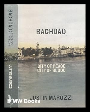 Imagen del vendedor de Baghdad : city of peace, city of blood / Justin Marozzi a la venta por MW Books Ltd.