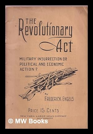 Seller image for The Revolutionary act : military insurrection or political and economic action? / by Frederick Engels, tr. by Henry Kuhn with an appendix by Daniel de Leon for sale by MW Books Ltd.
