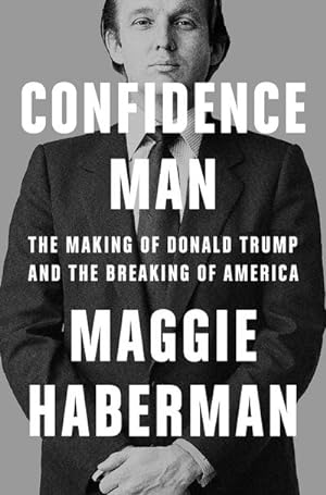 Seller image for Confidence Man : The Making of Donald Trump and the Breaking of America for sale by AHA-BUCH GmbH