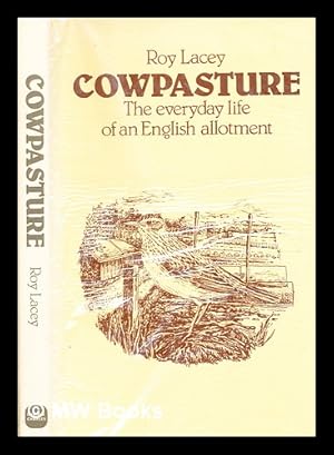 Seller image for Cowpasture : the everyday life of an English allotment / [by] Roy Lacey ; illustrated by Jan Martin for sale by MW Books Ltd.