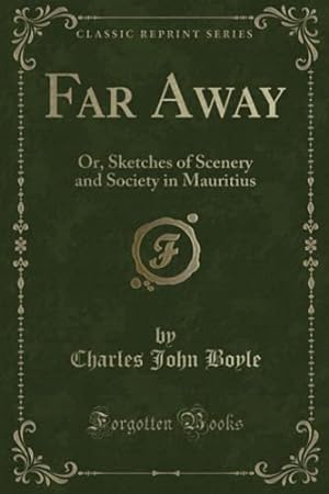 Bild des Verkufers fr Far Away: Or, Sketches of Scenery and Society in Mauritius (Classic Reprint) zum Verkauf von WeBuyBooks