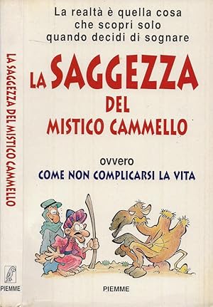 Bild des Verkufers fr La saggezza del mistico cammello ovvero Come non complicarsi la vita zum Verkauf von Biblioteca di Babele