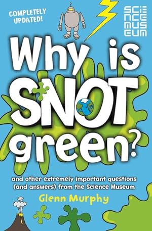 Immagine del venditore per Why is Snot Green? : And Other Extremely Important Questions (and Answers) from the Science Museum venduto da Smartbuy