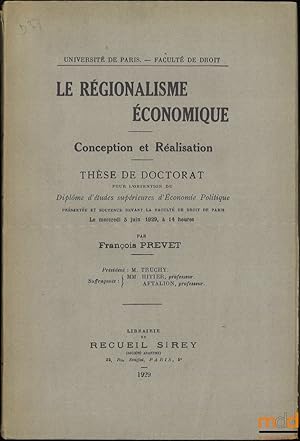 Seller image for LE RGIONALISME CONOMIQUE, Conception et ralisation, Thse, Universit de Paris - Facult de droit, (Prsident:M.Truchy; Suffragants:MM.Hitier et Aftalion) for sale by La Memoire du Droit