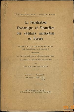 Seller image for LA PNTRATION CONOMIQUE ET FINANCIRE DES CAPITAUX AMRICAINS EN EUROPE, Thse, Universit de Paris-Facult de droit, (Prsident : M.Allix; Suffragants: MM.Rist et Jze) for sale by La Memoire du Droit