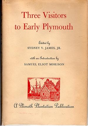 Imagen del vendedor de Three Visitors to Early Plymouth: Letters about the Pilgrim Settlement in New England During its First Seven Years, by John Pory, Emmanuel Altham, and Isaack De Rasieres. Edited by Sydney V. James, Jr. , with an Introd. by Samuel Eliot Morison a la venta por Dorley House Books, Inc.