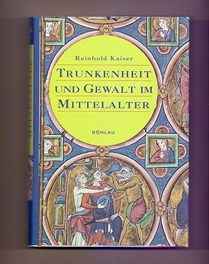 Trunkenheit und Gewalt im Mittelalter. Unter Mitarb. von Marie-Thérèse Kaiser-Guyot